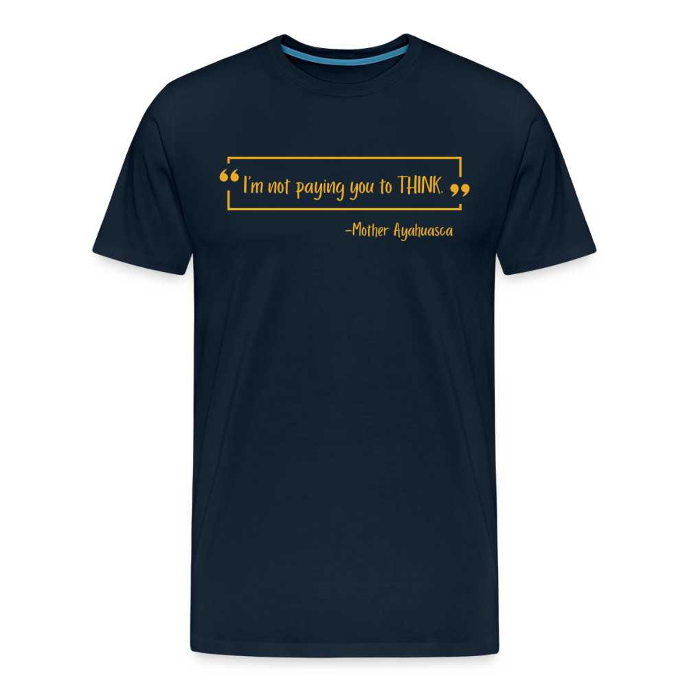 I am not paying you to THINK - deep navy