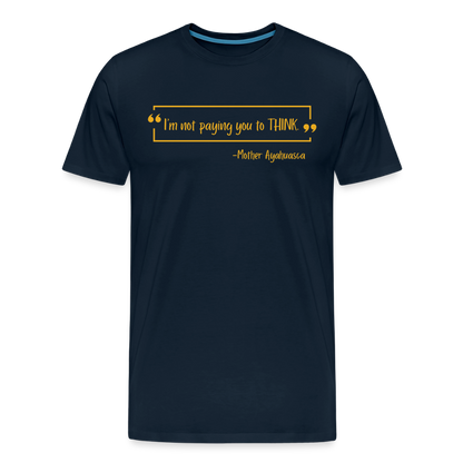 I am not paying you to THINK - deep navy