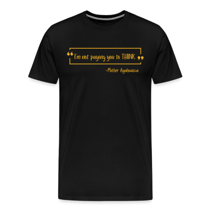 I am not paying you to THINK - black