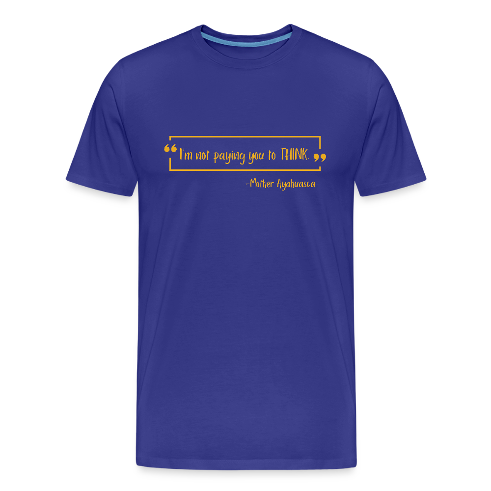 I am not paying you to THINK! - royal blue