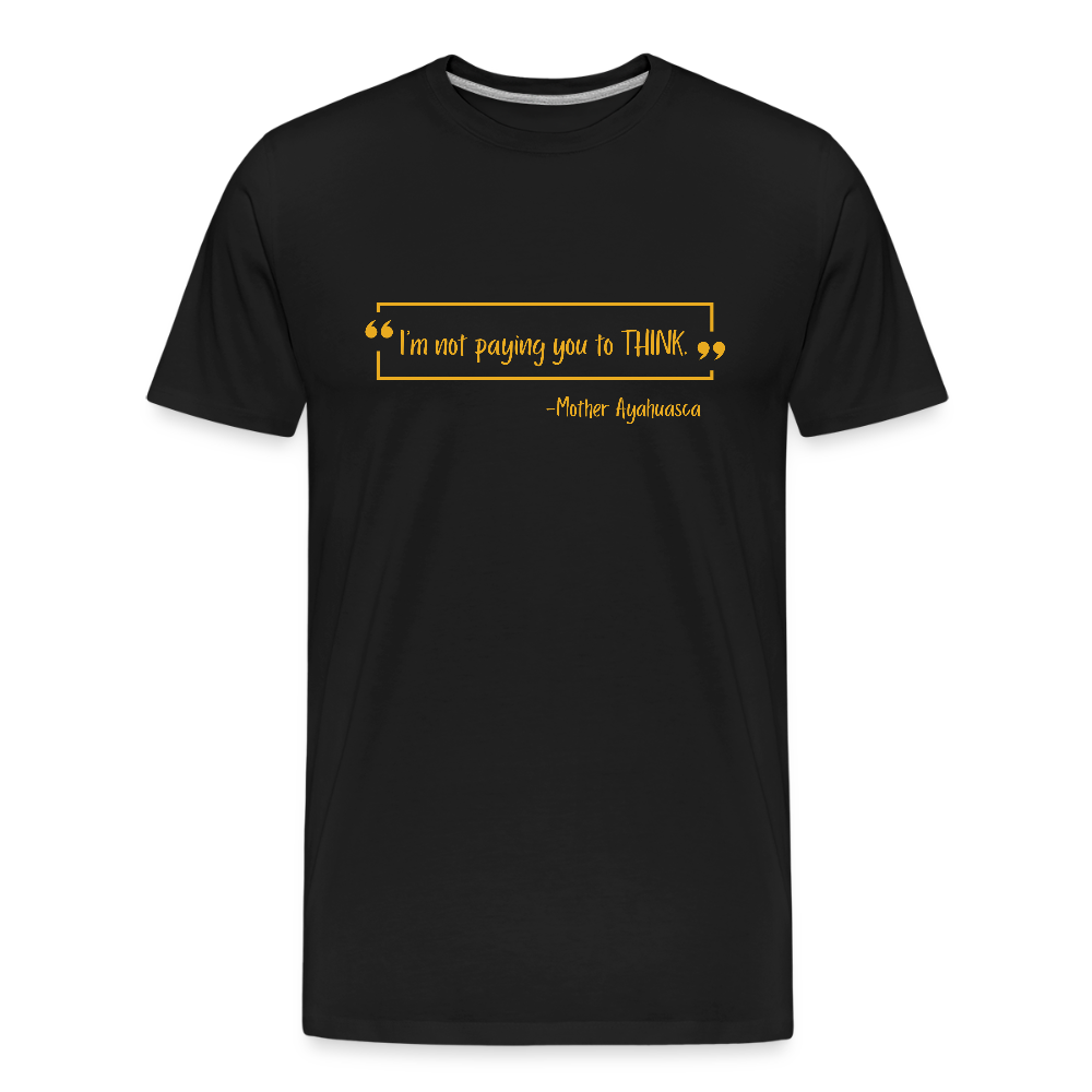 I am not paying you to THINK! - black