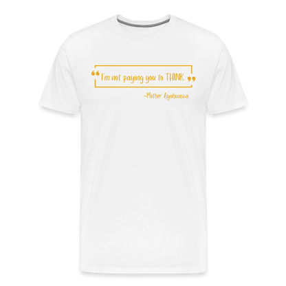 I am not paying you to THINK - white